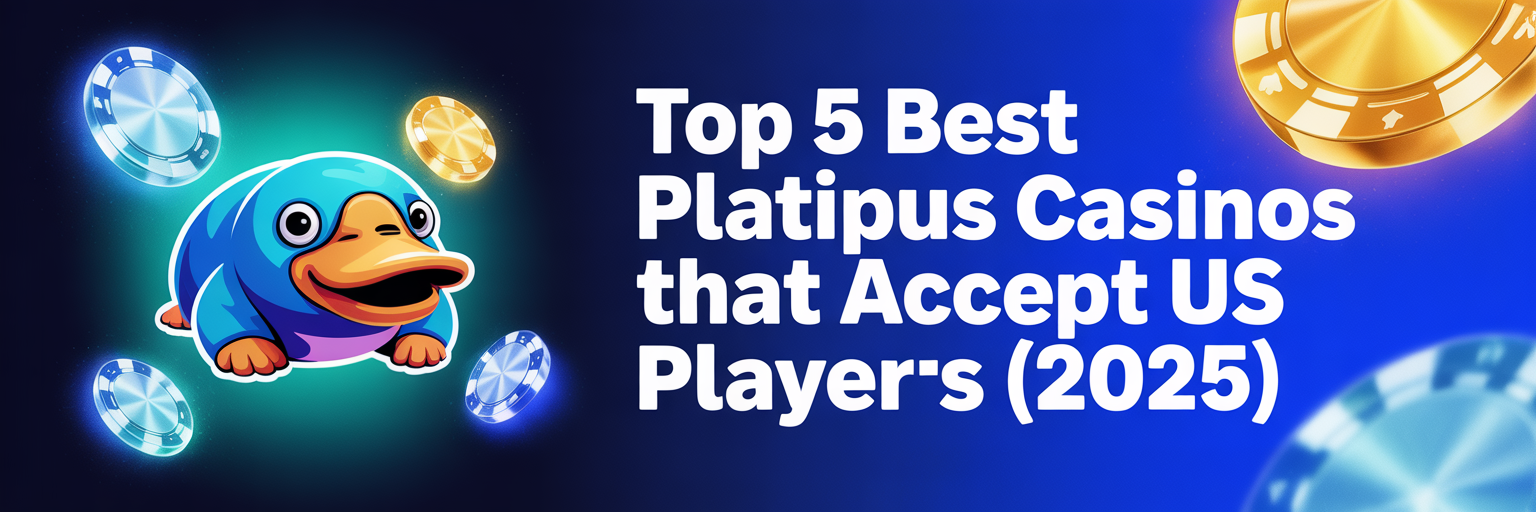 Top 5 Best Platipus Casinos that accept US players (2025)